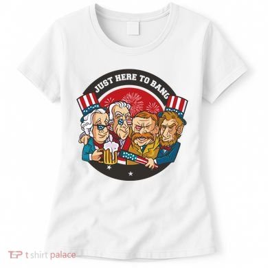Just Here To Bang President Funny USA Women's T-Shirt