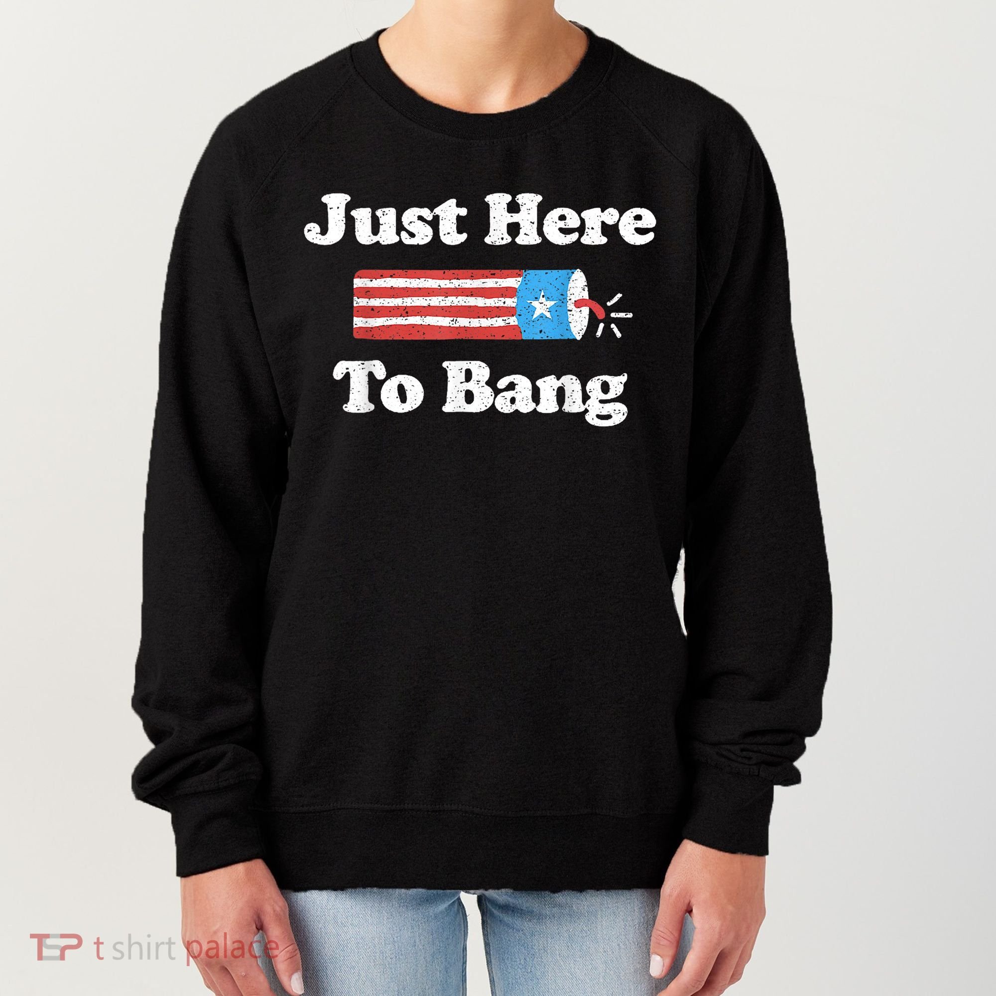 Just Here To Bang Funny 4th July American Flag Women's Sweatshirt