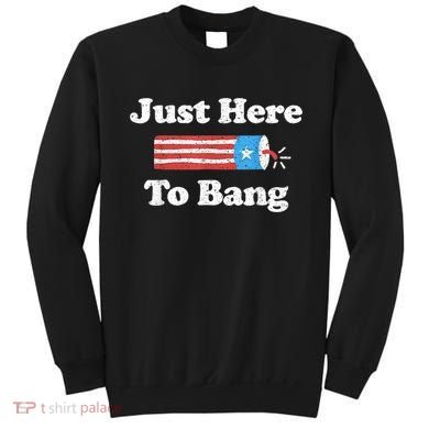 Just Here To Bang Funny 4th July American Flag Sweatshirt