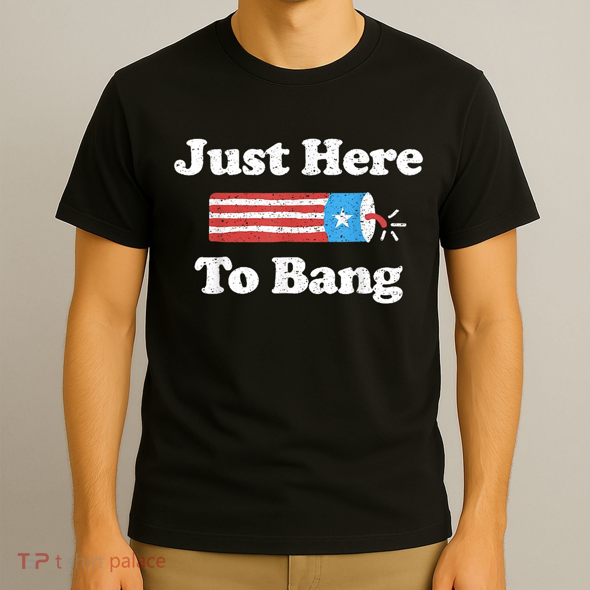 Just Here To Bang Funny 4th July American Flag T-Shirt