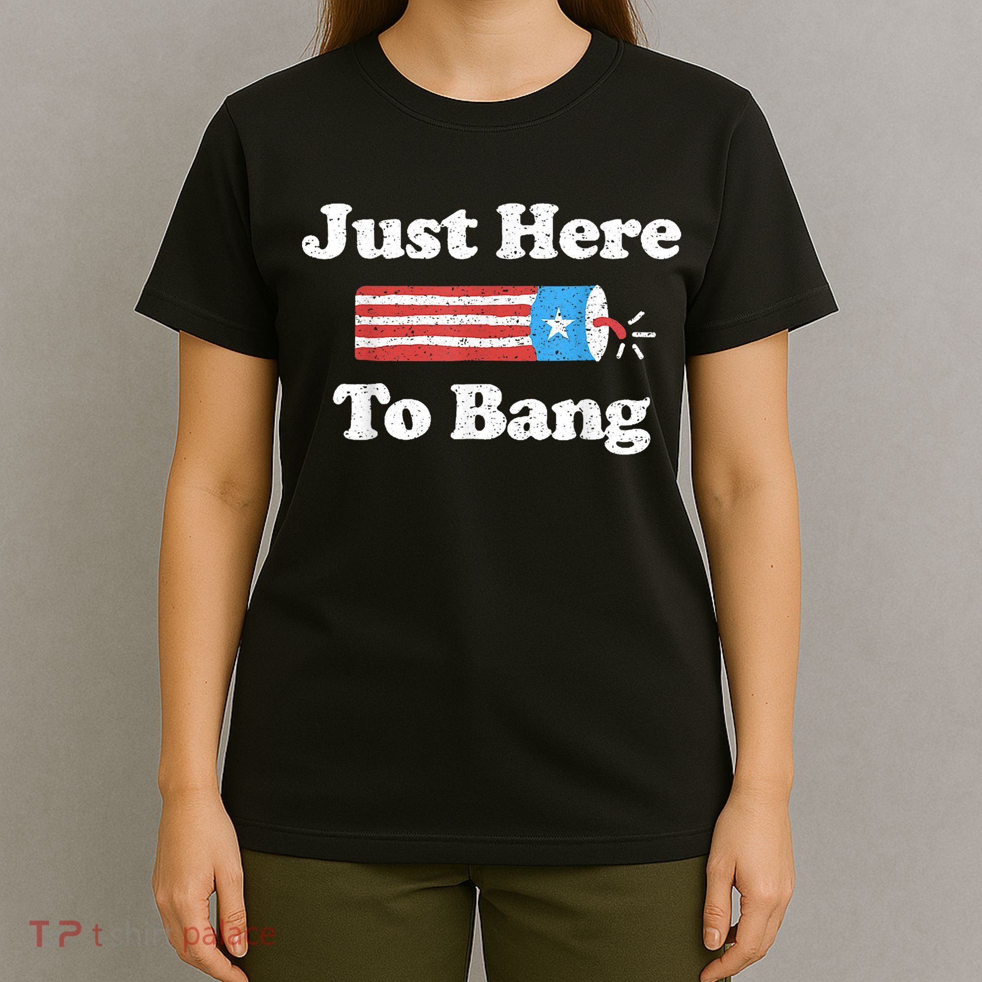 Just Here To Bang Funny 4th July American Flag T-Shirt