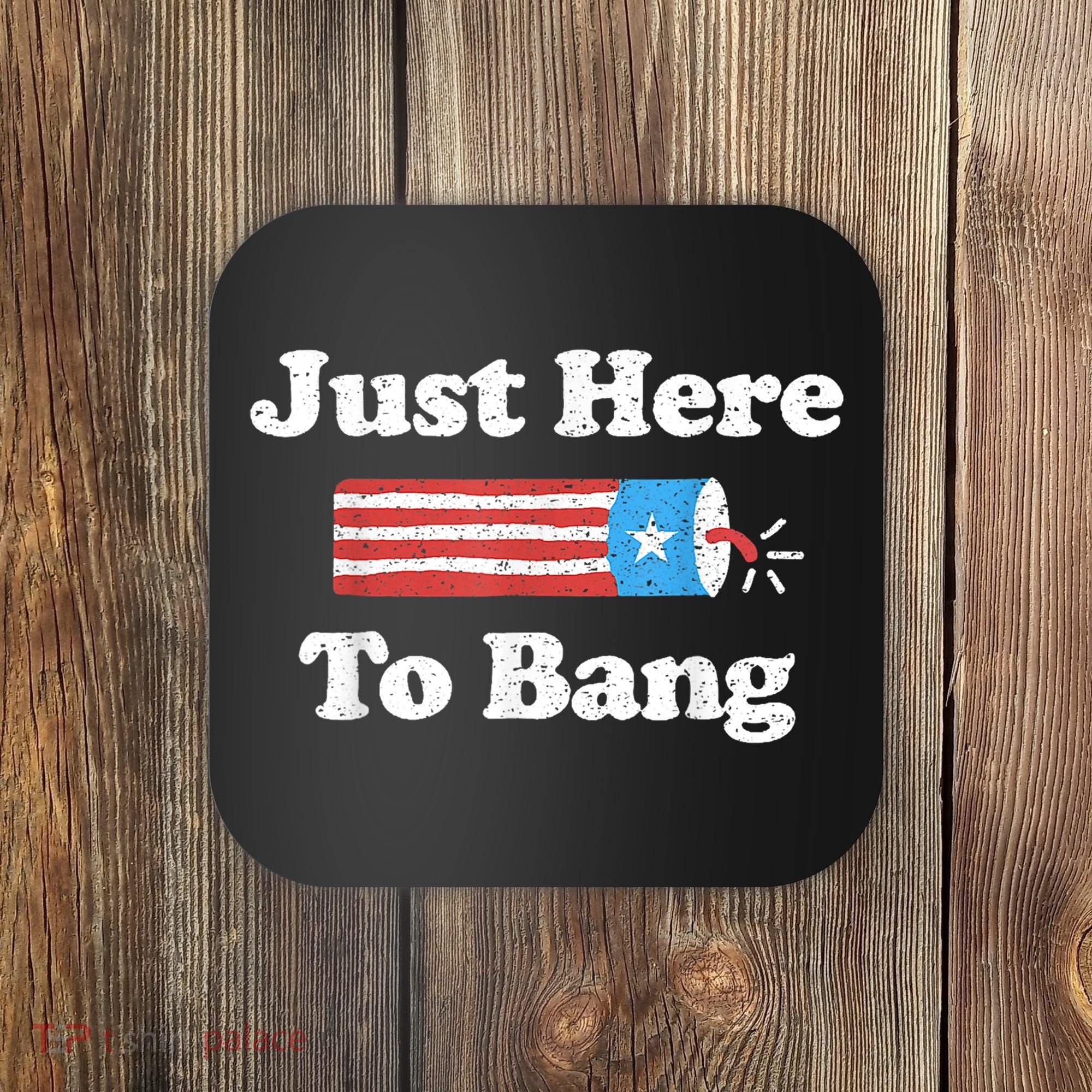 Just Here To Bang Funny 4th July American Flag Coaster