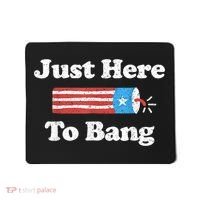 Just Here To Bang Funny 4th July American Flag Mousepad thumb 0