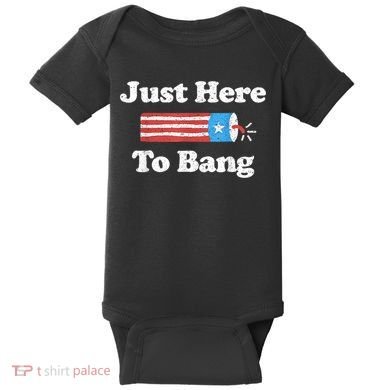 Just Here To Bang Funny 4th July American Flag Baby Bodysuit