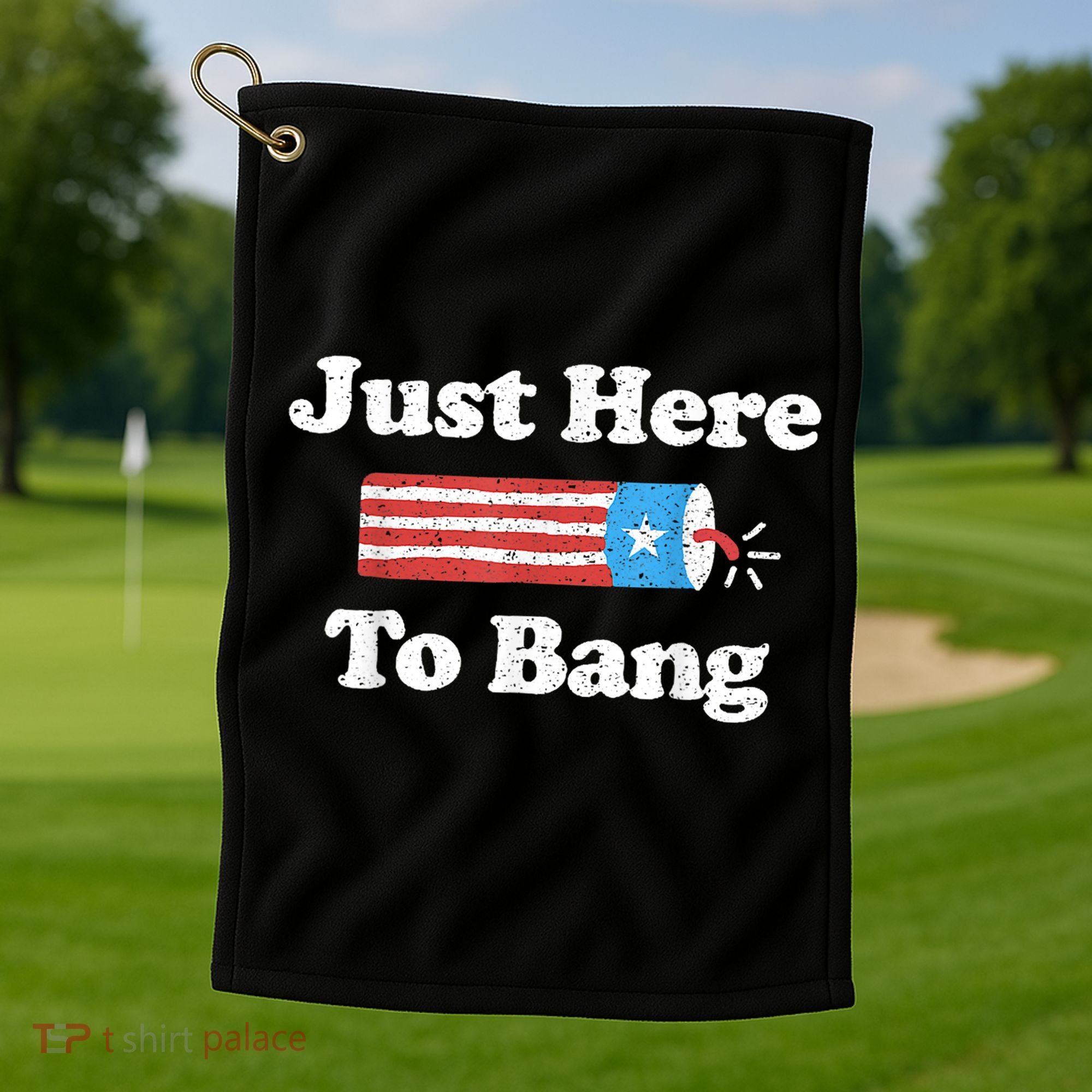 Just Here To Bang Funny 4th July American Flag Golf Towel