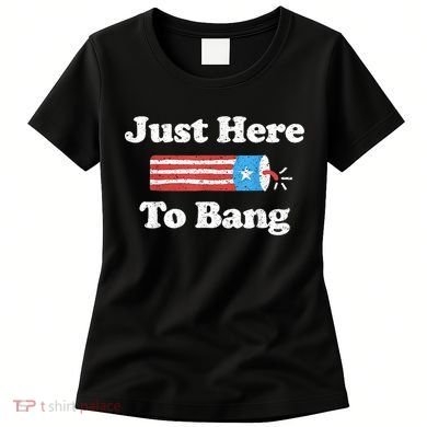 Just Here To Bang Funny 4th July American Flag Women's T-Shirt