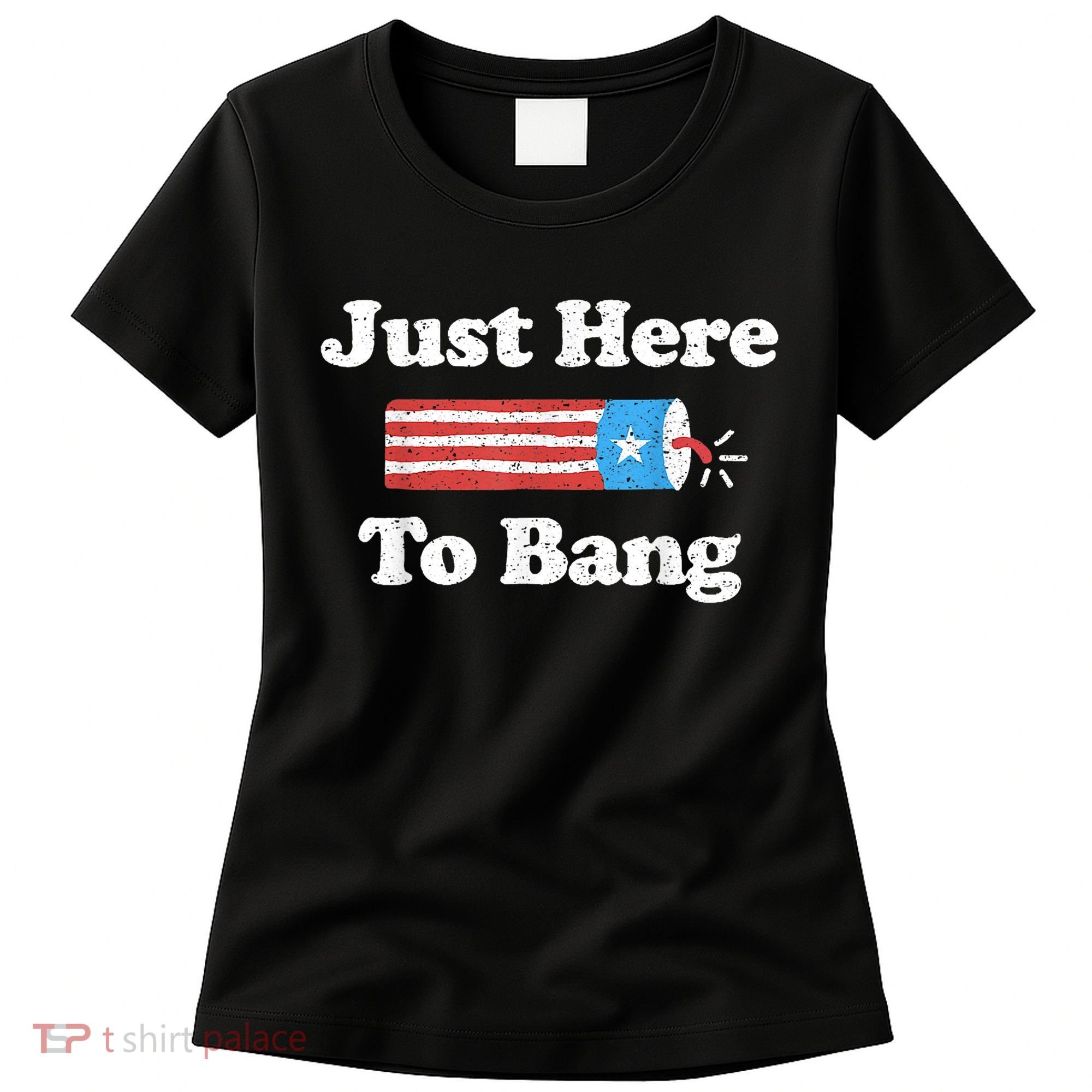 Just Here To Bang Funny 4th July American Flag Women's T-Shirt
