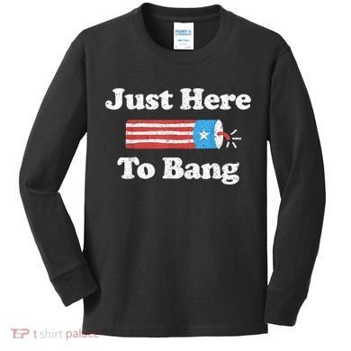 Just Here To Bang Funny 4th July American Flag Kids Long Sleeve Shirt