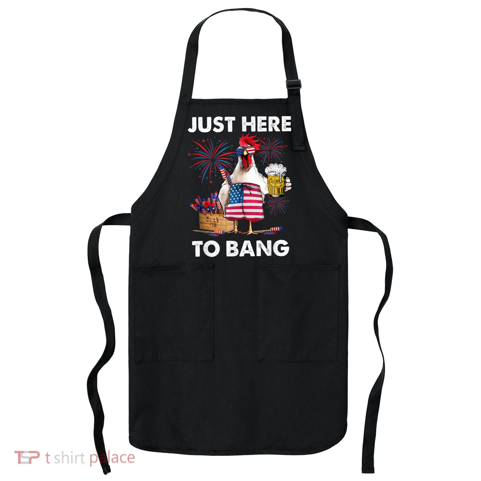 Just Here To Bang USA Flag Funny 4th Of July Chicken Beer Apron