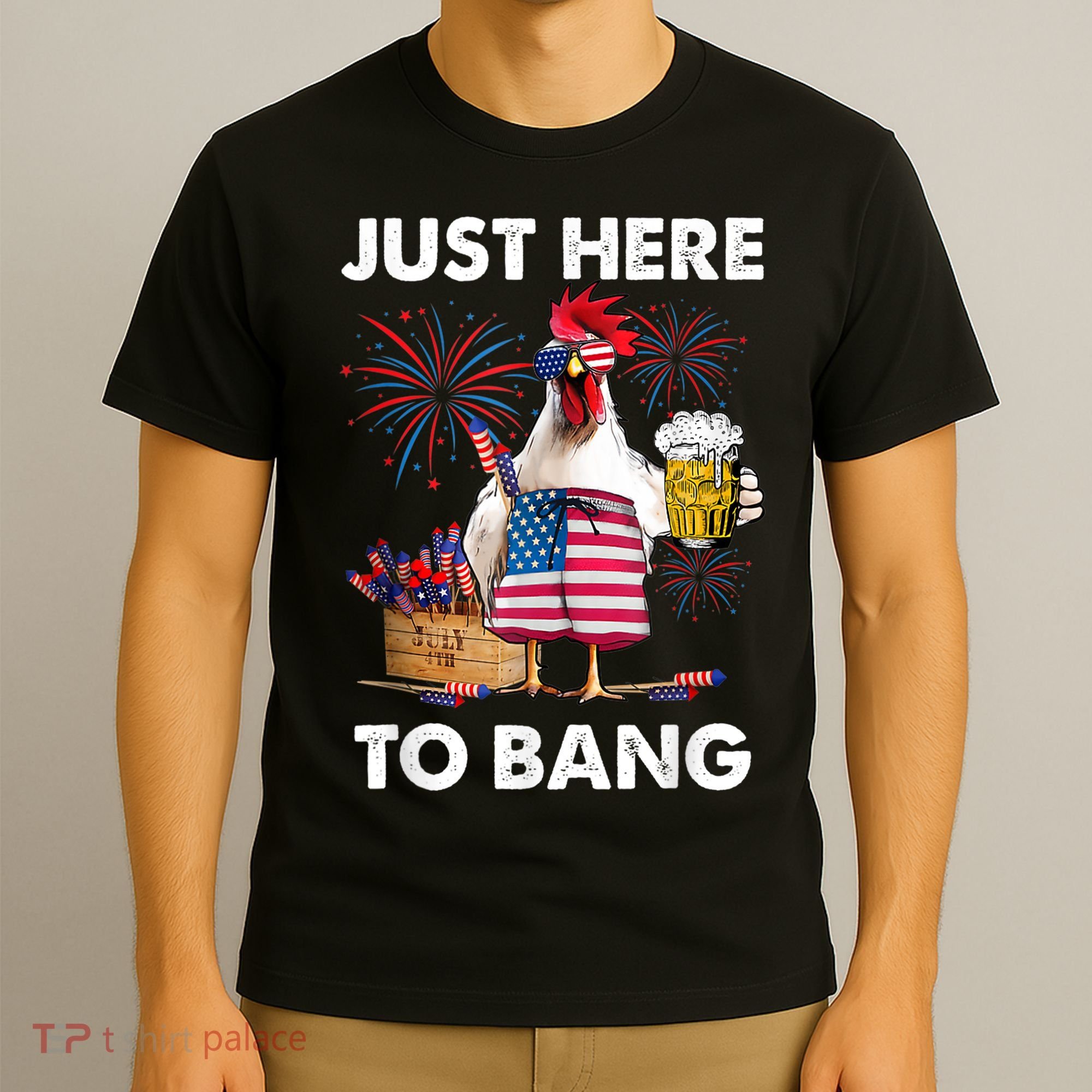Just Here To Bang USA Flag Funny 4th Of July Chicken Beer T-Shirt