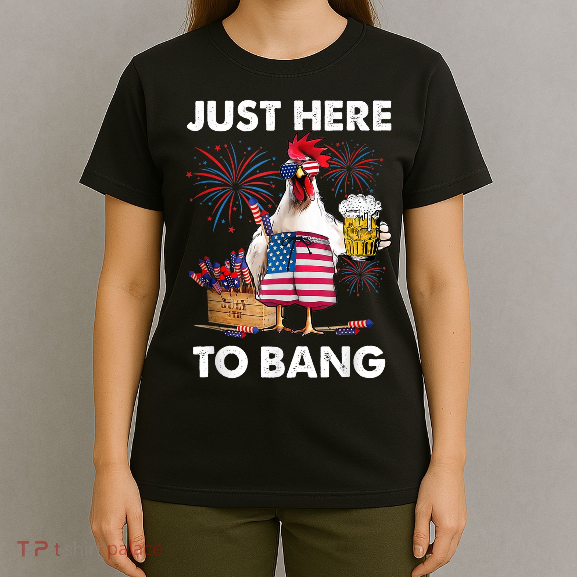 Just Here To Bang USA Flag Funny 4th Of July Chicken Beer T-Shirt