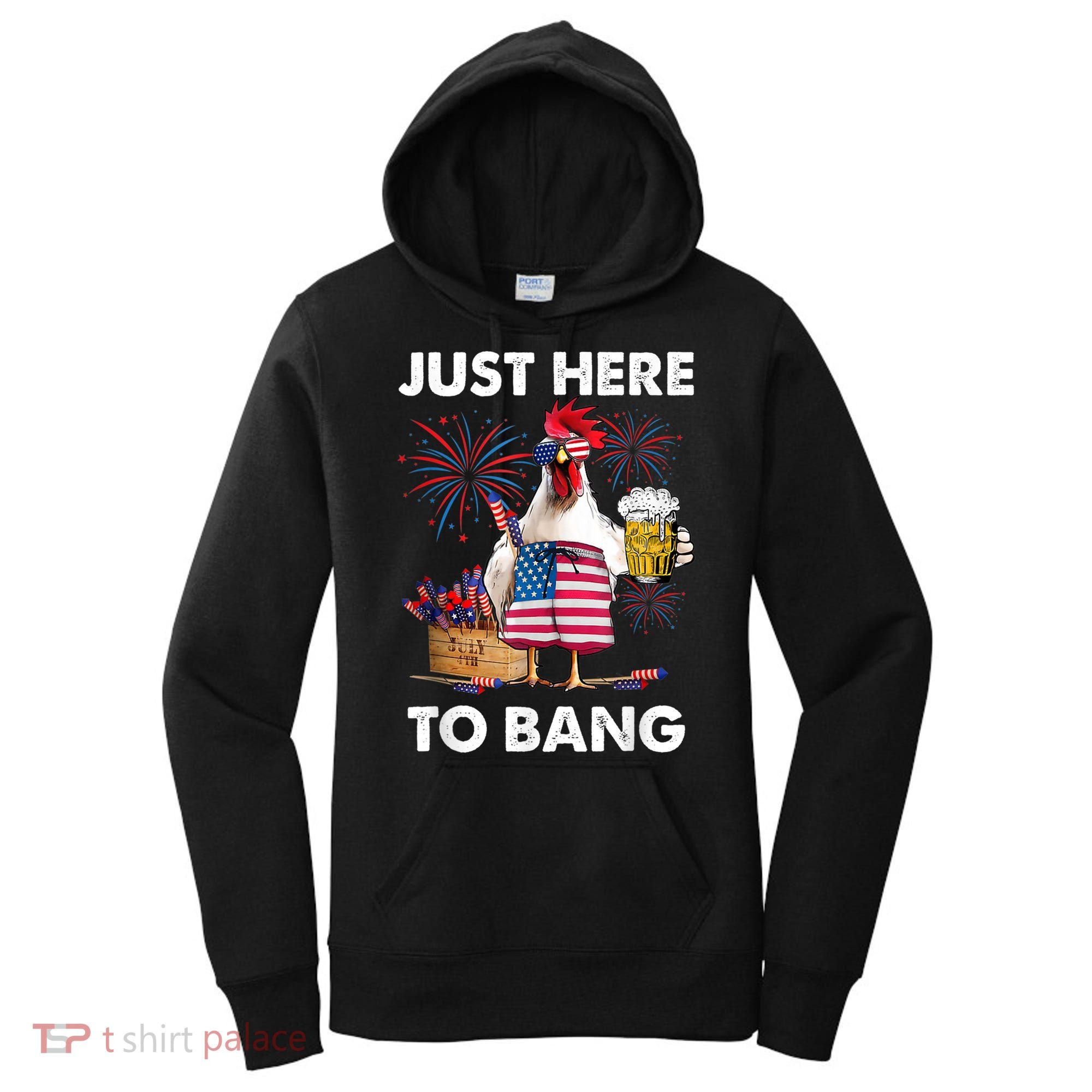 Just Here To Bang USA Flag Funny 4th Of July Chicken Beer Women's Hoodie