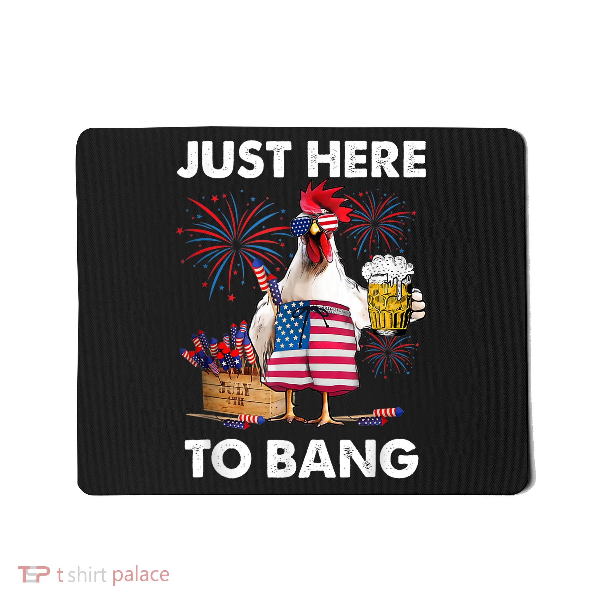 Just Here To Bang USA Flag Funny 4th Of July Chicken Beer Mousepad