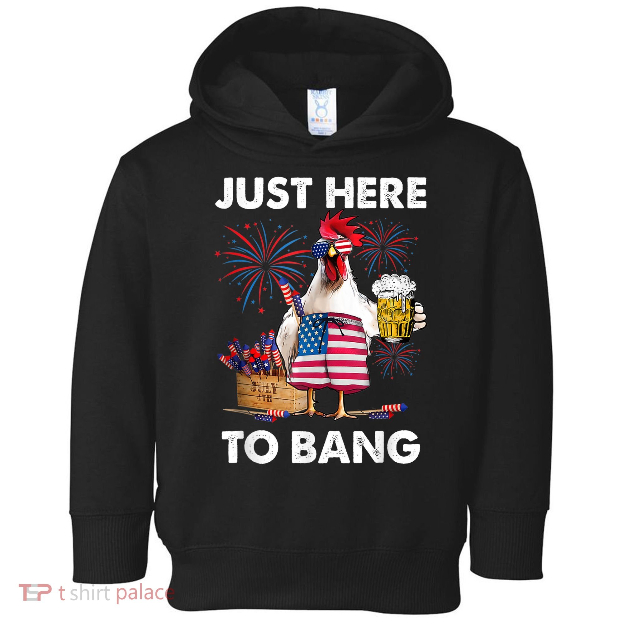 Just Here To Bang USA Flag Funny 4th Of July Chicken Beer Toddler Hoodie