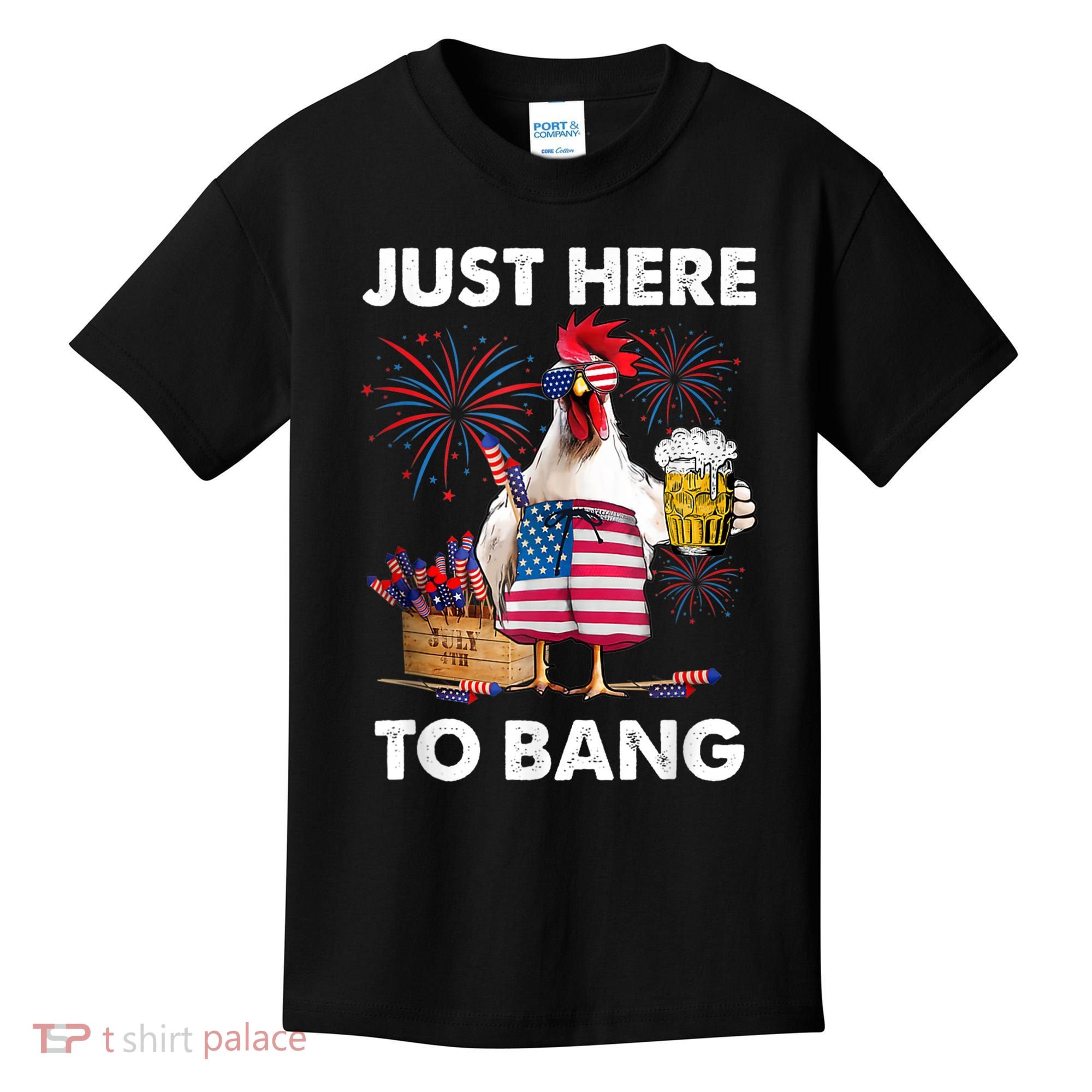 Just Here To Bang USA Flag Funny 4th Of July Chicken Beer Kids T-Shirt