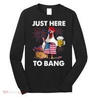 Just Here To Bang USA Flag Funny 4th Of July Chicken Beer Long Sleeve Shirt thumb 0