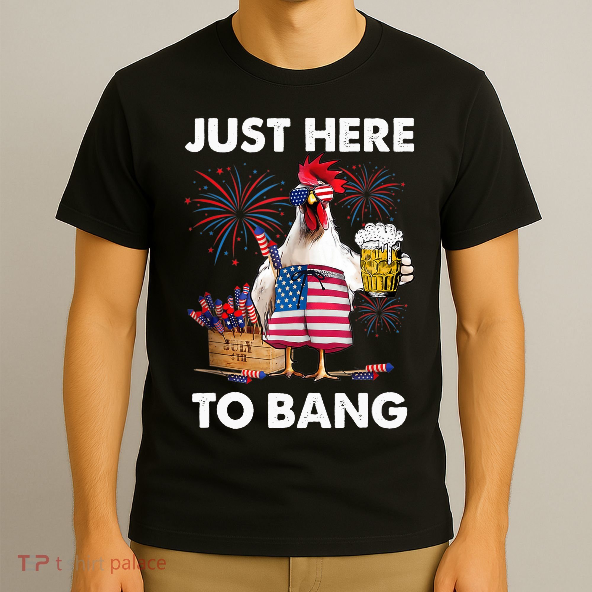 Just Here To Bang USA Flag Funny 4th Of July Chicken Beer T-Shirt