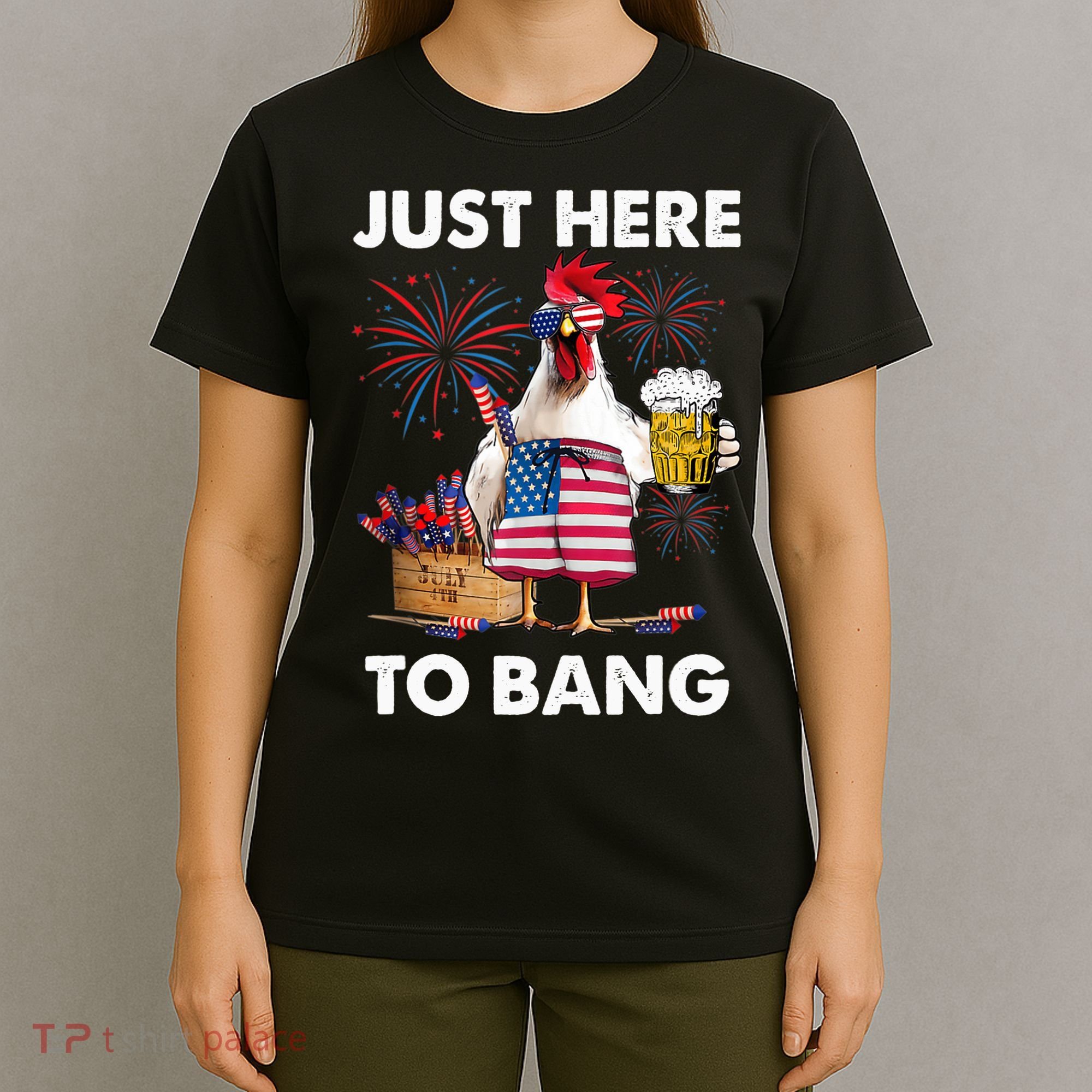 Just Here To Bang USA Flag Funny 4th Of July Chicken Beer T-Shirt