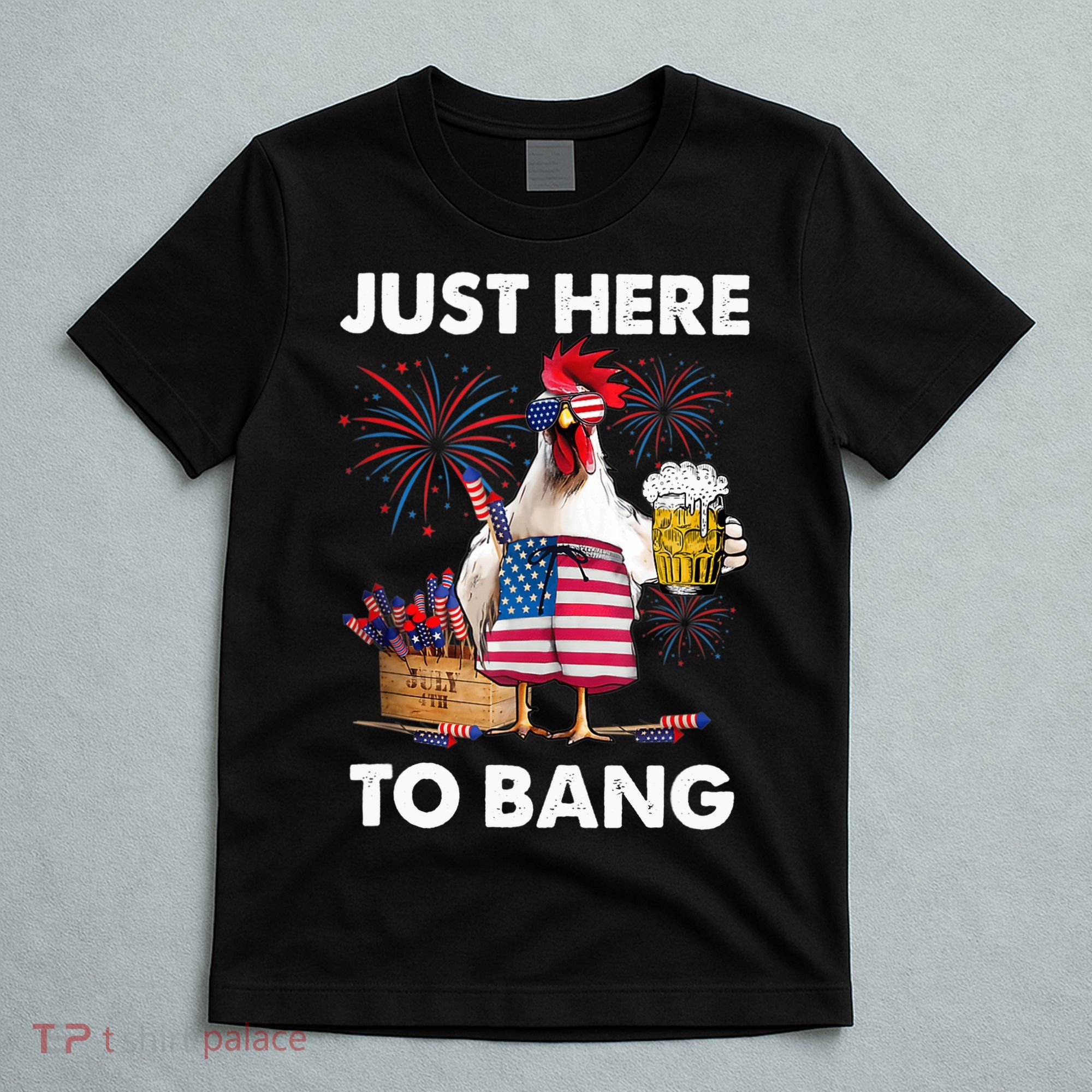 Just Here To Bang USA Flag Funny 4th Of July Chicken Beer T-Shirt