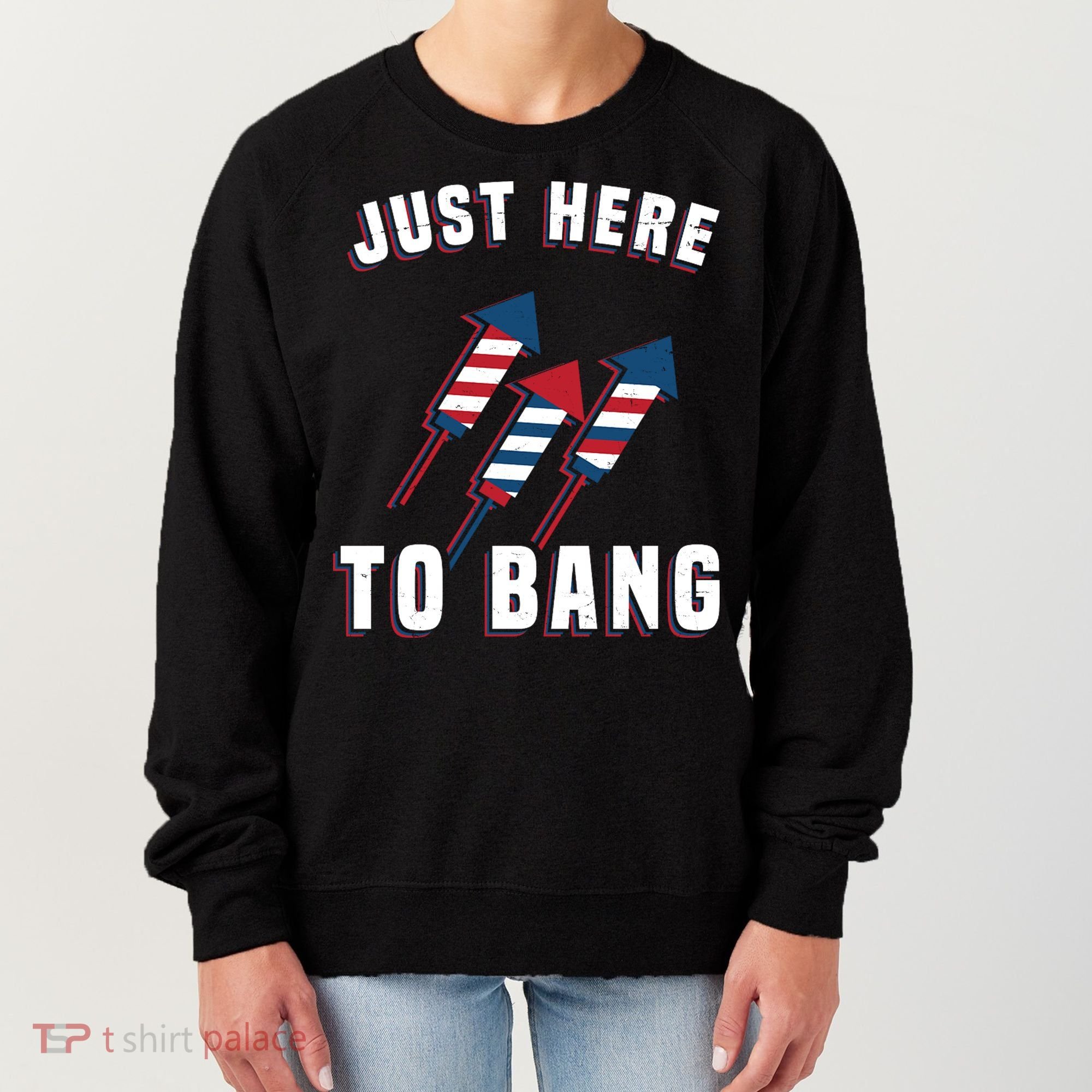 Just Here To Bang Funny 4th Of July Women's Sweatshirt