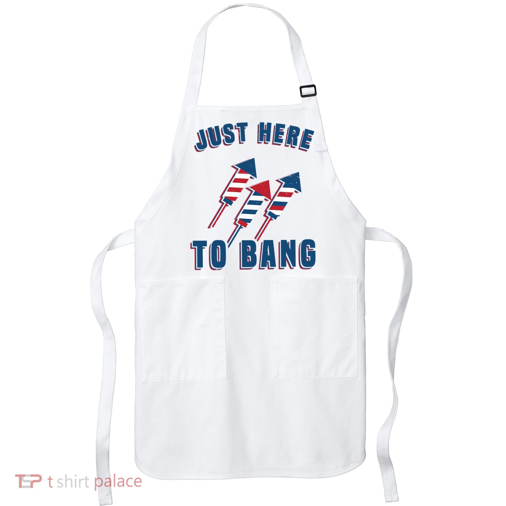 Just Here To Bang Funny 4th Of July Apron