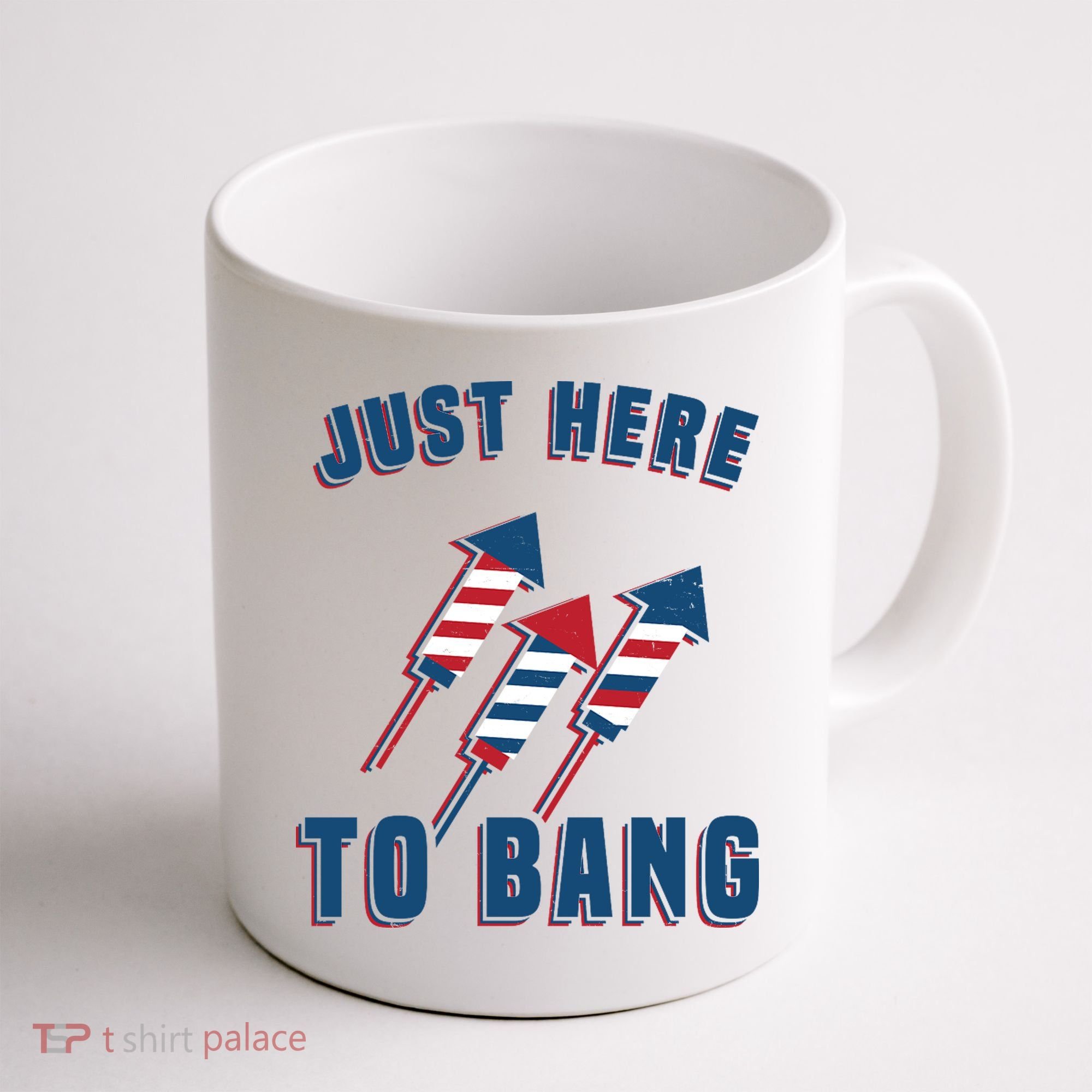 Just Here To Bang Funny 4th Of July Coffee Mug