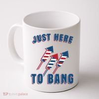 Just Here To Bang Funny 4th Of July Coffee Mug thumb 0