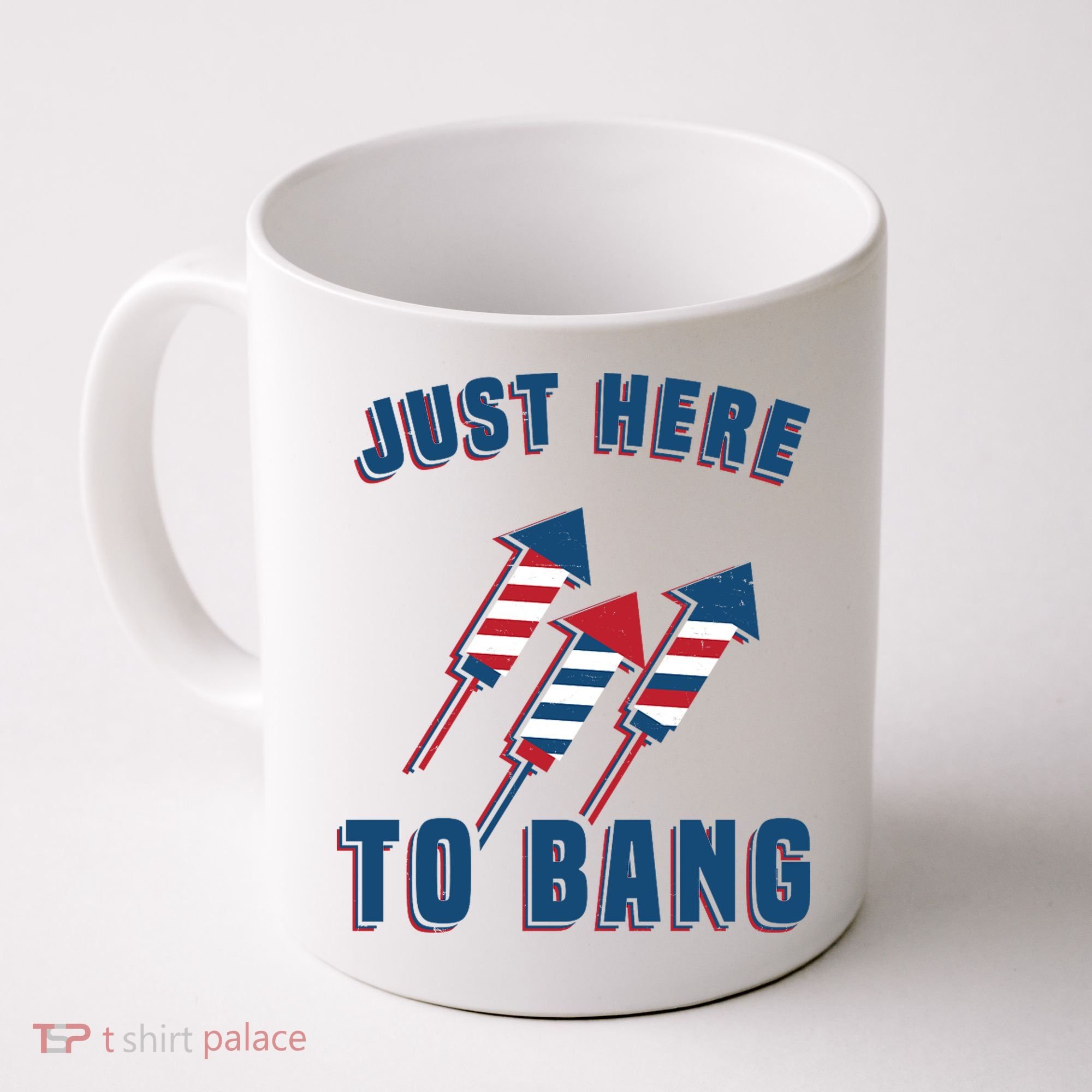 Just Here To Bang Funny 4th Of July Coffee Mug