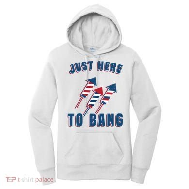 Just Here To Bang Funny 4th Of July Women's Hoodie
