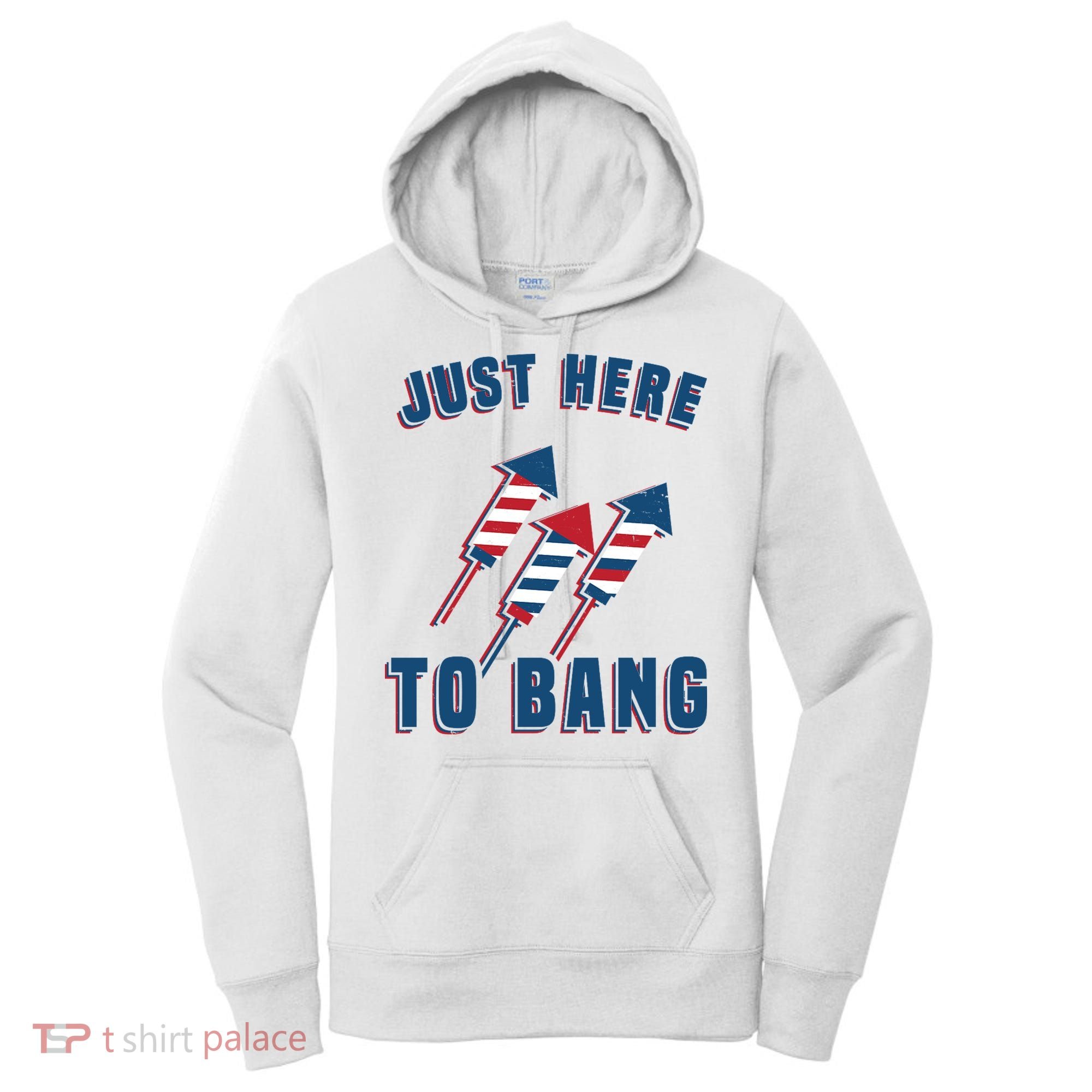Just Here To Bang Funny 4th Of July Women's Hoodie