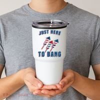 Just Here To Bang Funny 4th Of July Tumbler thumb 2