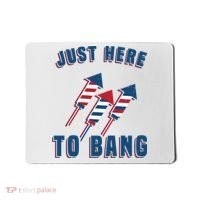 Just Here To Bang Funny 4th Of July Mousepad thumb 0