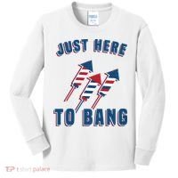 Just Here To Bang Funny 4th Of July Kids Long Sleeve Shirt thumb 0