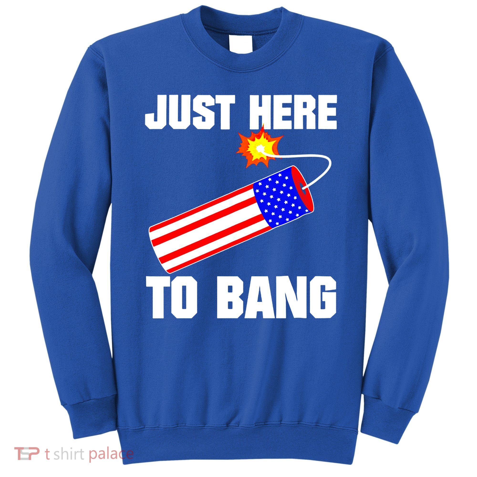 Just Here To Bang Gunpowder Flag Us Gift Sweatshirt