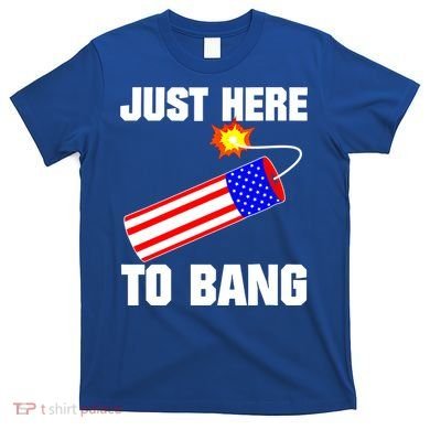 Just Here To Bang Gunpowder Flag Us Gift T-Shirt