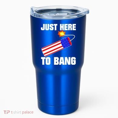 Just Here To Bang Gunpowder Flag Us Gift Tumbler