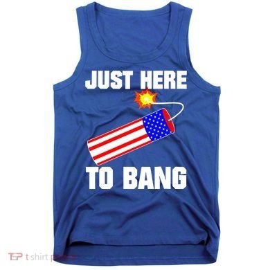 Just Here To Bang Gunpowder Flag Us Gift Tank Top