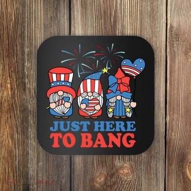 Just Here To Bang Gnome 4th Of July Coaster