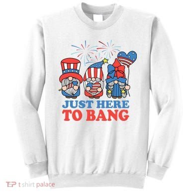 Just Here To Bang Gnome 4th Of July Sweatshirt