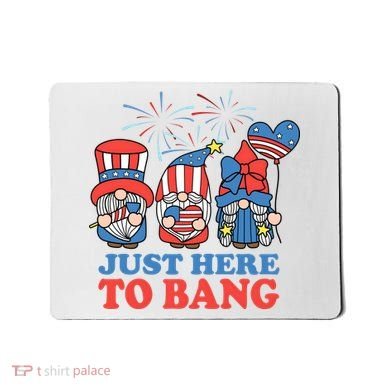 Just Here To Bang Gnome 4th Of July Mousepad