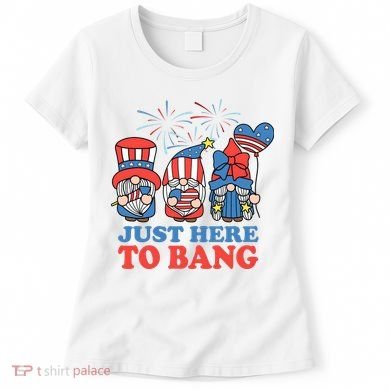Just Here To Bang Gnome 4th Of July Women's T-Shirt