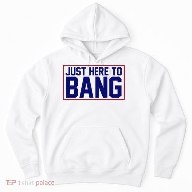 Just Here To Bang 4th Of July Hoodie