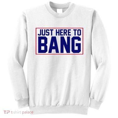 Just Here To Bang 4th Of July Sweatshirt