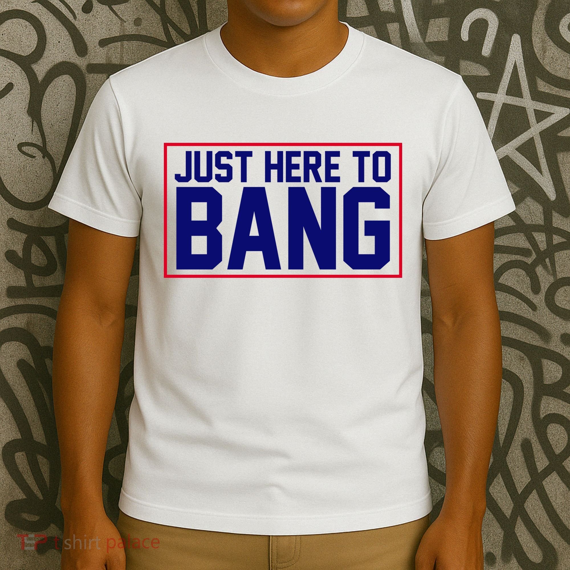 Just Here To Bang 4th Of July T-Shirt
