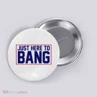 Just Here To Bang 4th Of July Button thumb 0
