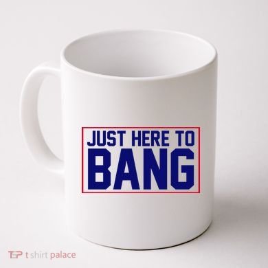 Just Here To Bang 4th Of July Coffee Mug