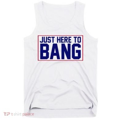 Just Here To Bang 4th Of July Tank Top