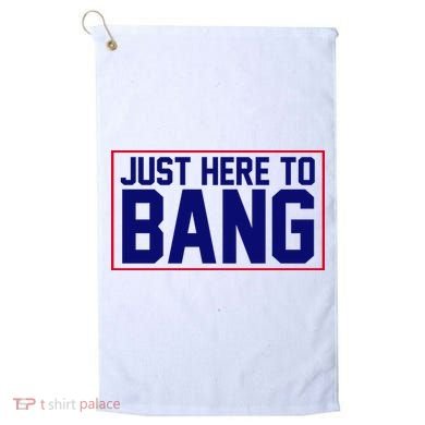 Just Here To Bang 4th Of July Golf Towel