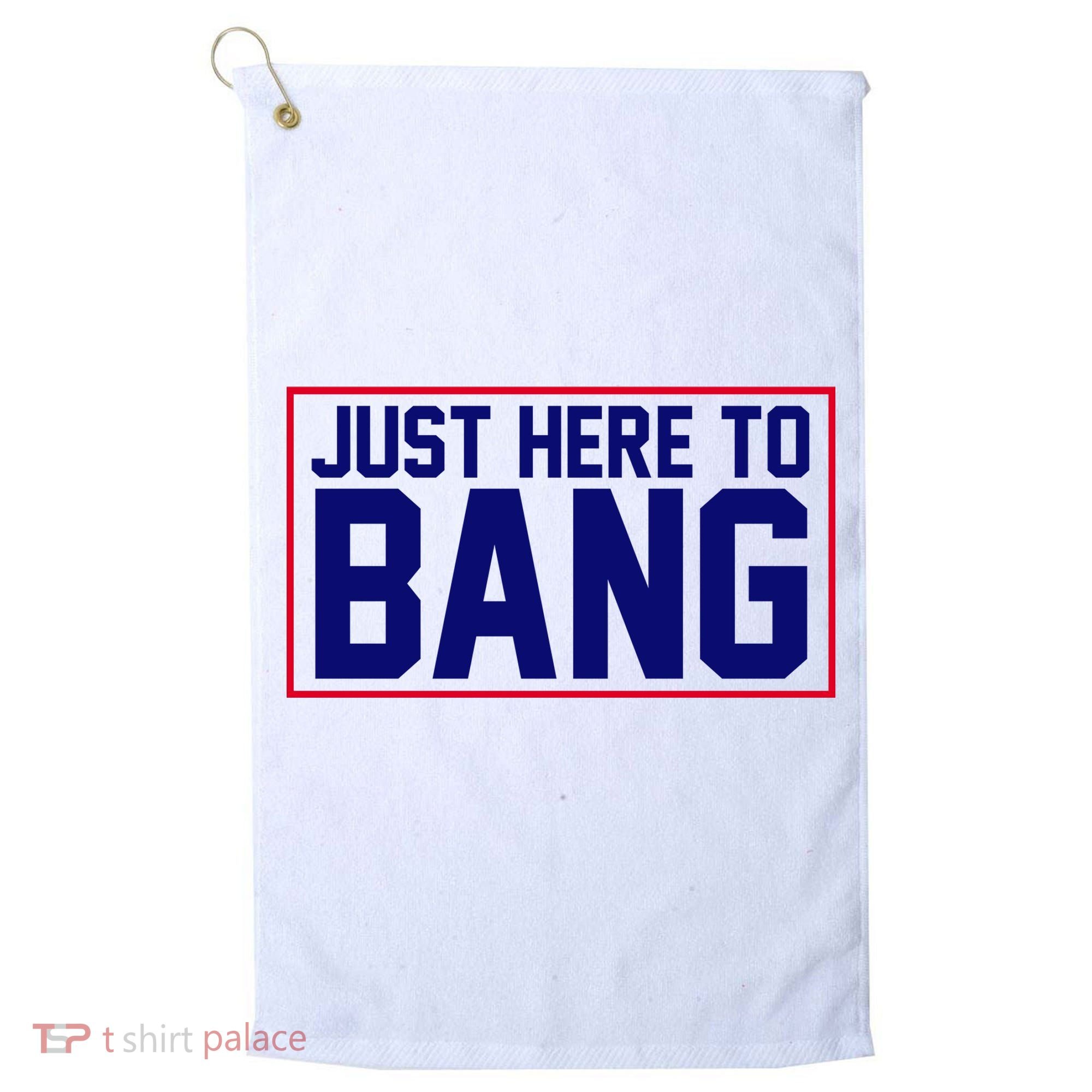 Just Here To Bang 4th Of July Golf Towel