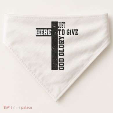 Just Here To Give God Glory Cute USA-Made Doggie Bandana